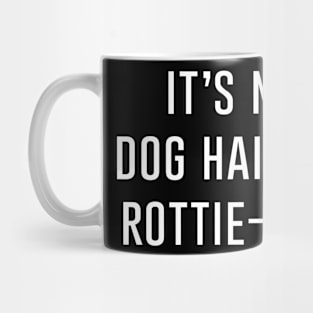 It's not dog hair it's rottie-fetti Mug